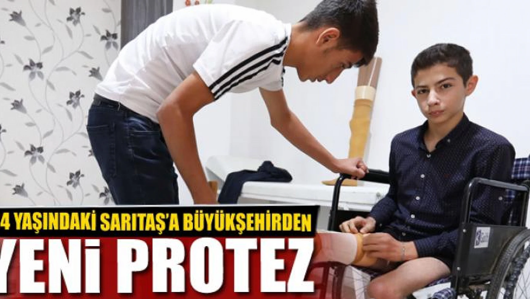 Protez ayaklarını kaybeden 14 yaşındaki Sarıtaş'a Büyükşehirden yeni protez