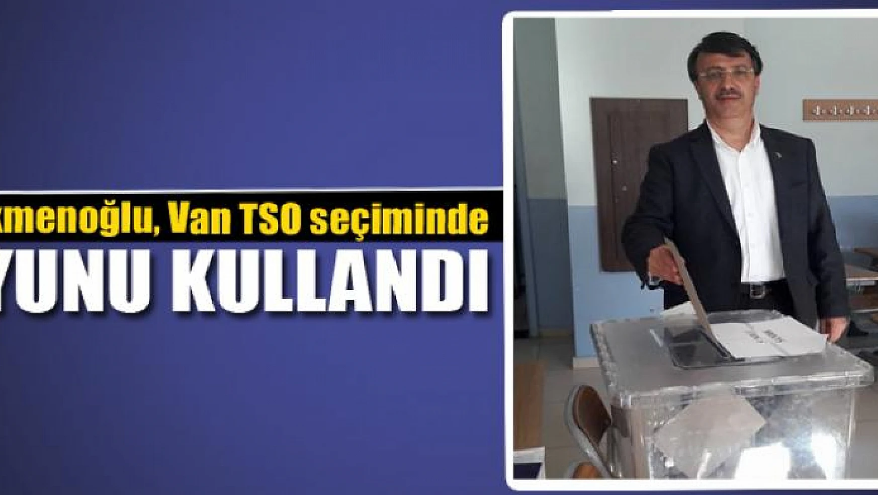 Türkmenoğlu, Van TSO seçiminde oyunu kullandı