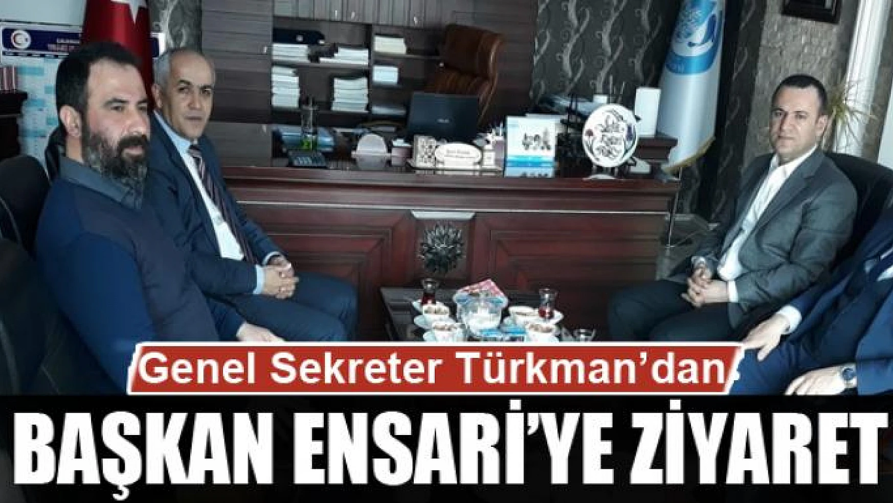 Genel Sekreter Türkman'dan Başkan Ensari'ye ziyaret