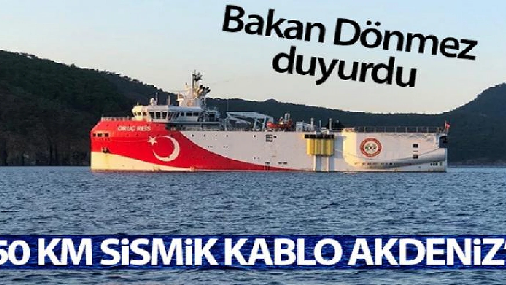 Bakan Dönmez: '1750 kilometre sismik kablo Akdeniz'e indi'