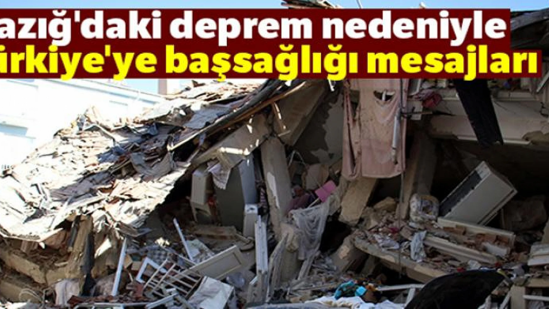 Elazığ'daki deprem nedeniyle Türkiye'ye başsağlığı mesajları