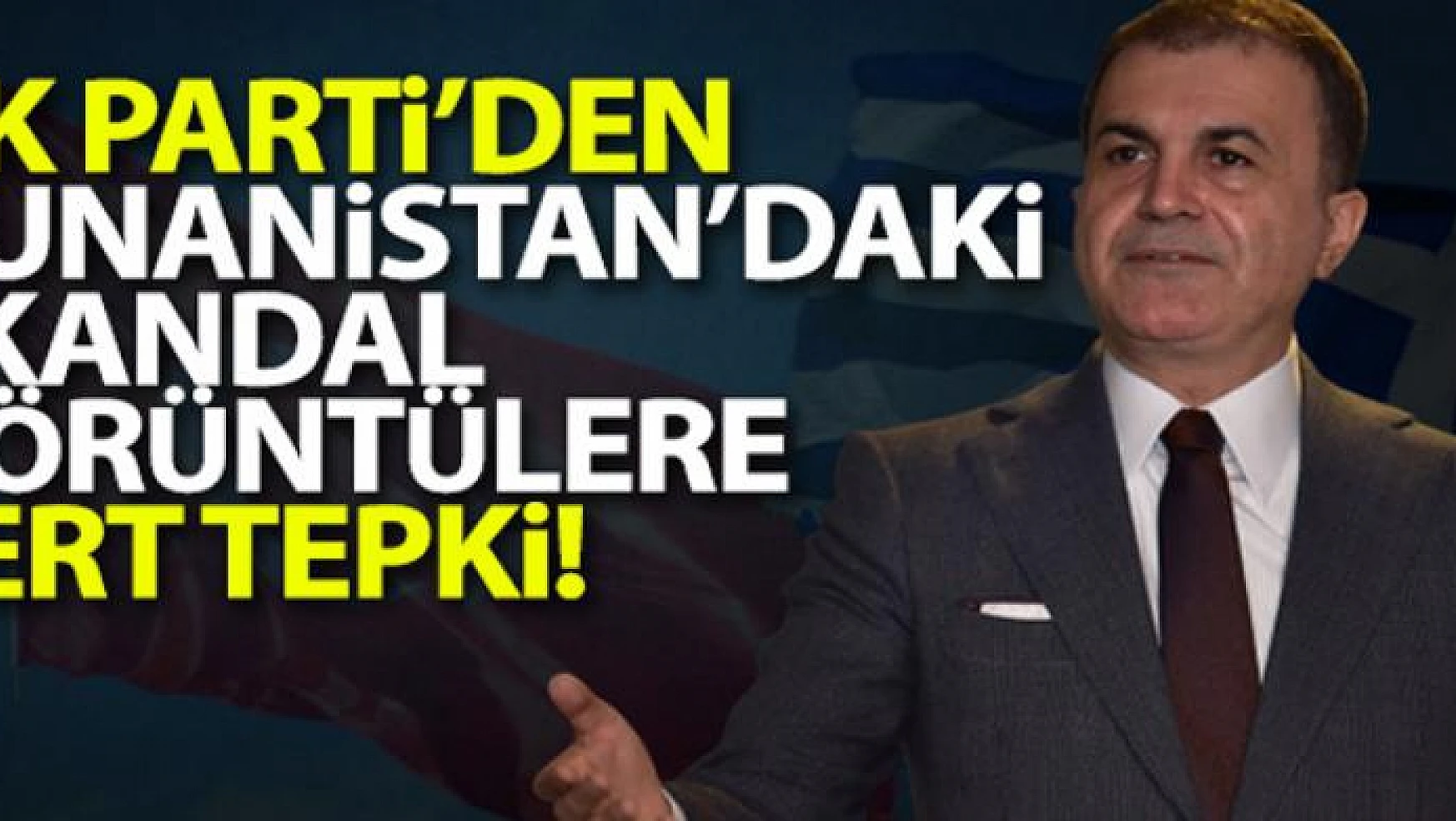 AK Parti Sözcüsü Çelik: 'Yunanistan'da şanlı bayrağımızın yakılmasını şiddetle lanetliyoruz'
