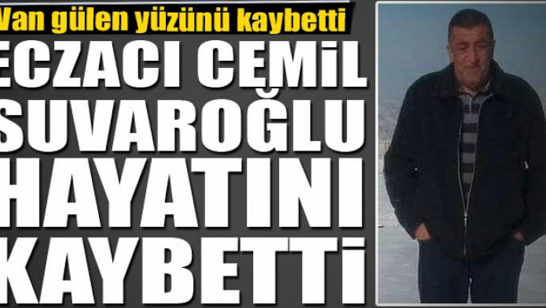 Van gülen bir yüzünü daha kaybetti. Eczacı Cemil Suvaroğlu Antalya'da vefat etti.