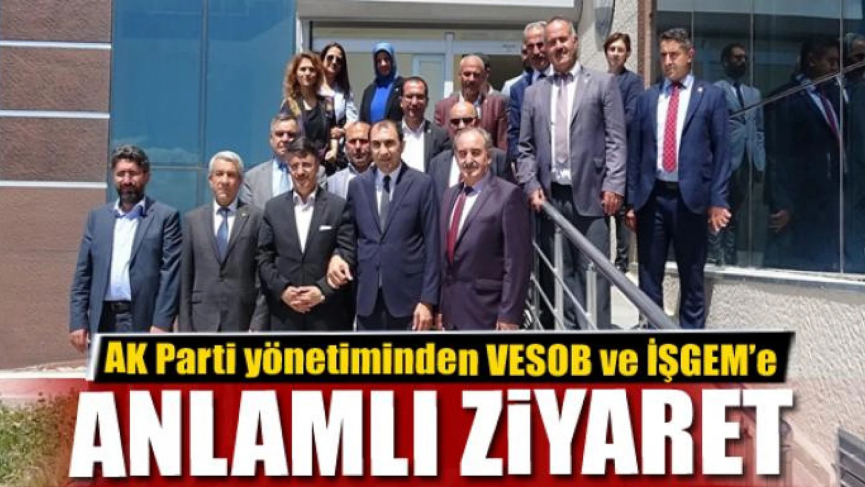AK Parti yönetiminden VESOB ve İŞGEM'e ziyaret 