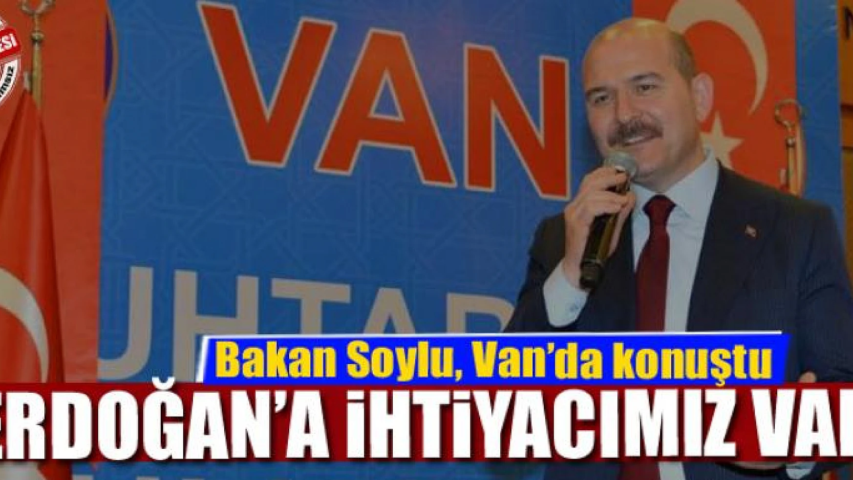 Soylu: Erdoğan'a ihtiyacımız var