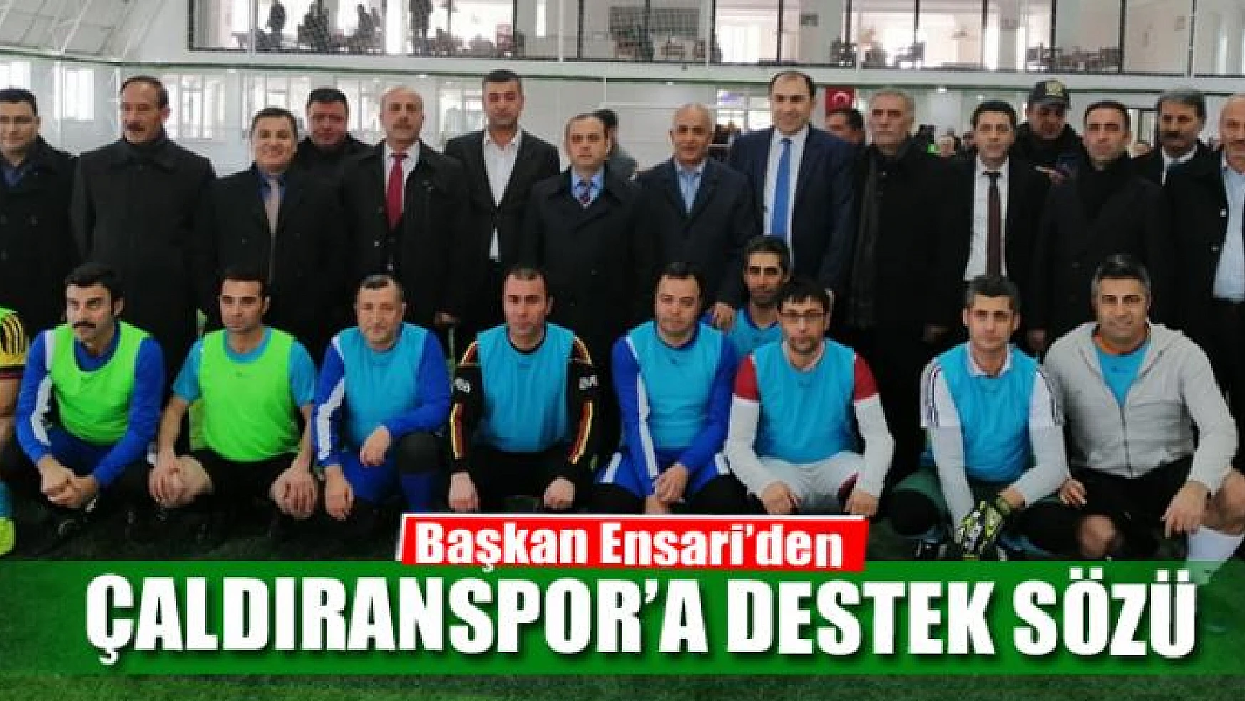 Başkan Ensari'den Çaldıranspor'a destek sözü