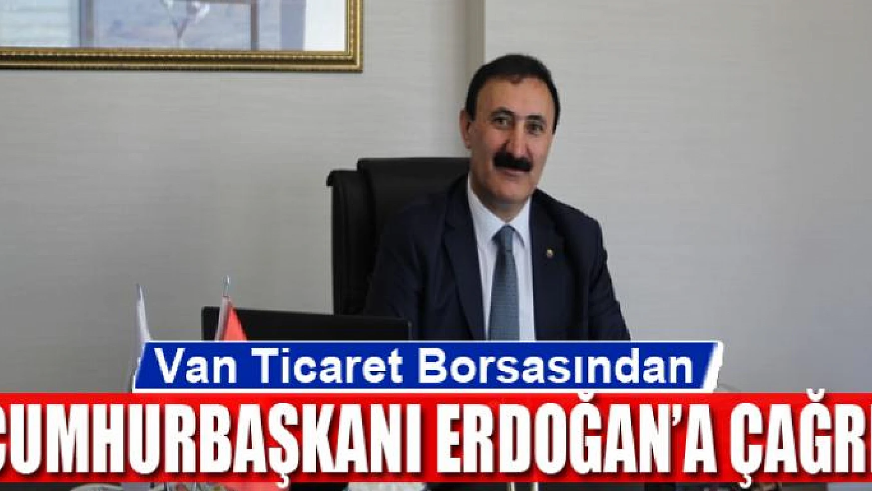 Van Ticaret Borsasından Erdoğan'a çağrı