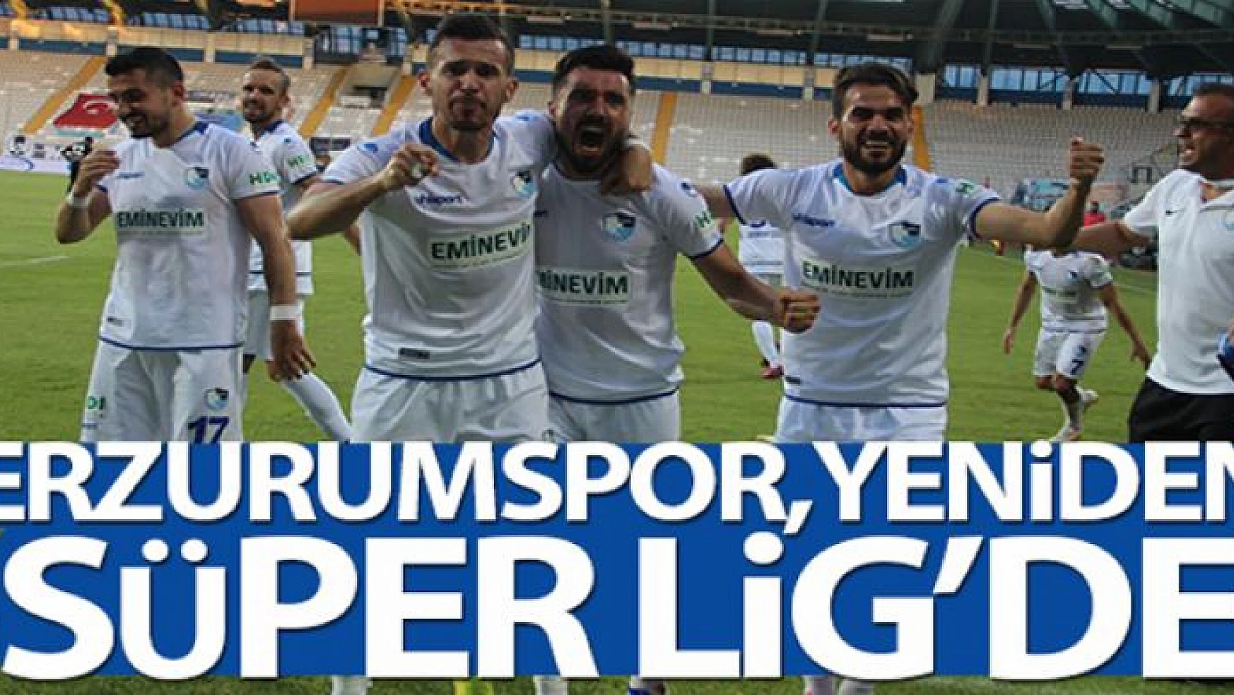 BB. Erzurumspor, yeniden Süper Lig'de!