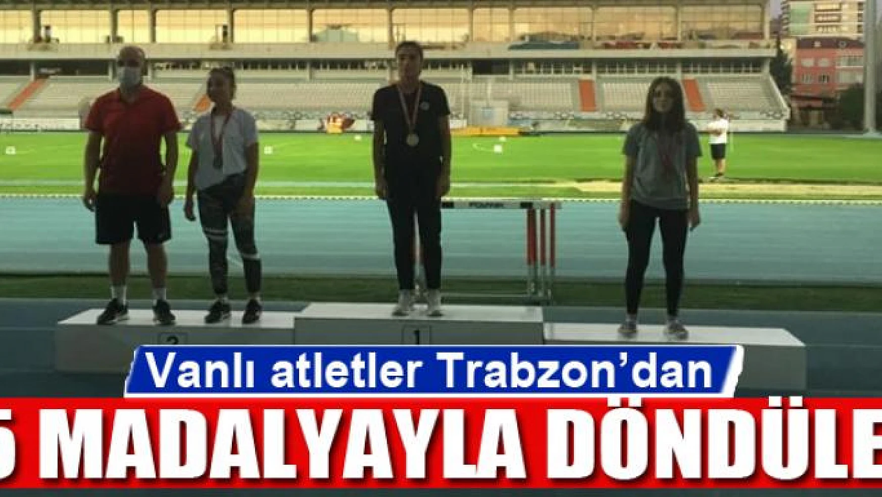 Vanlı atletler Trabzon'dan 5 madalyayla döndüler