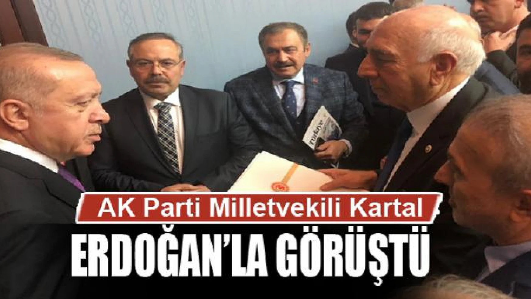 AK Parti'li Kartal Cumhurbaşkanı Erdoğan'la görüştü