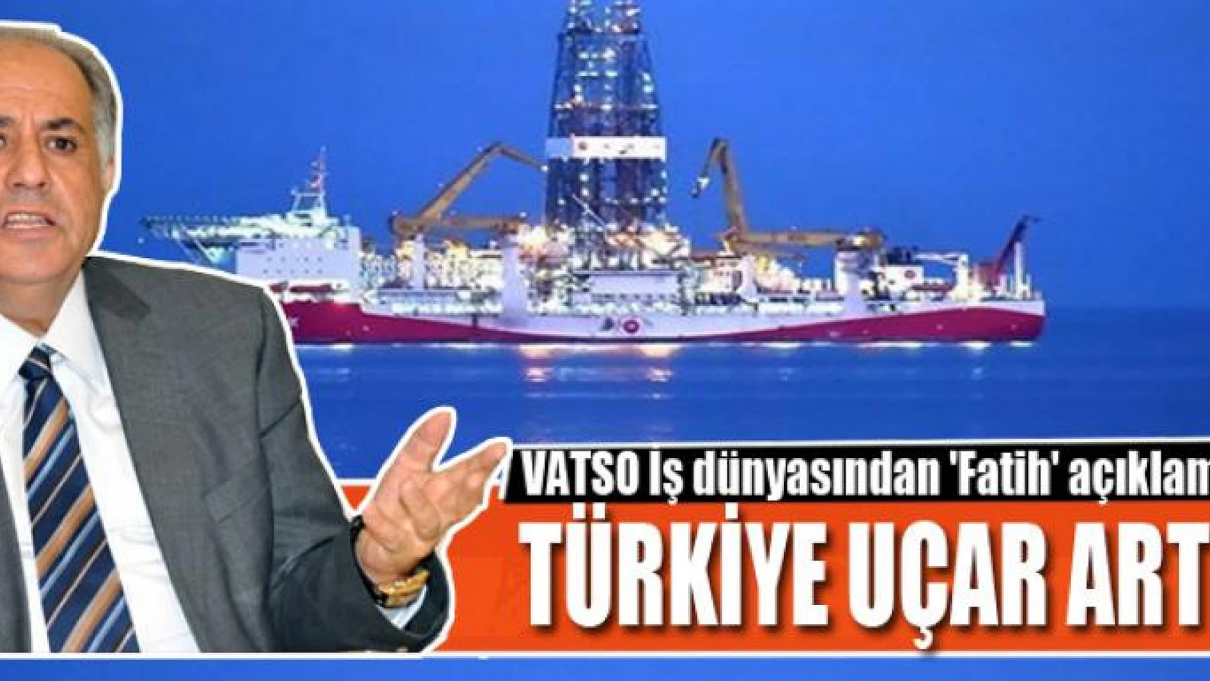 Van Ticaret ve Sanayi İş Dünyası Derneği (VATSO)  Kardeniz'de doğalgaz bulunması üzerine açıklama yaptı.