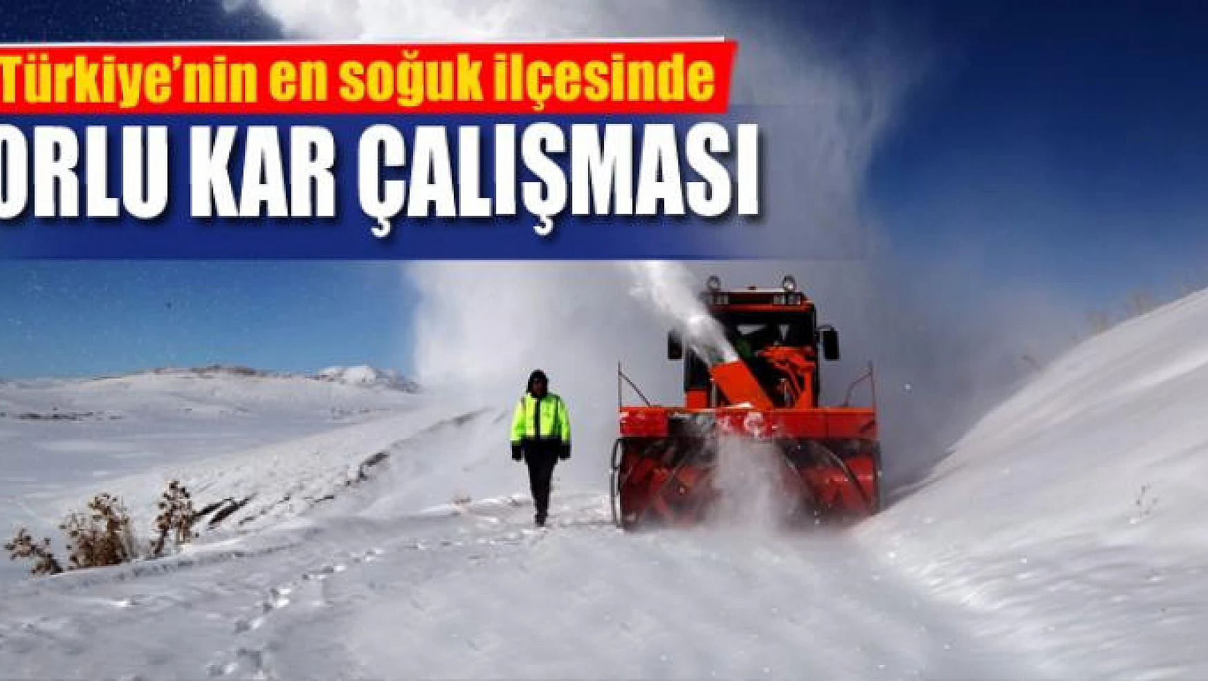 Türkiye'nin en soğuk ilçesinde zorlu kar çalışması
