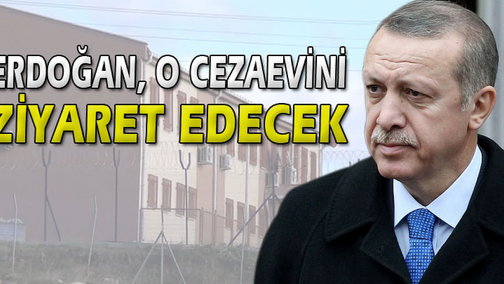 Başbakan Erdoğan, Pınarhisar Cezaevi'ni 14 yıl sonra ziyaret edecek