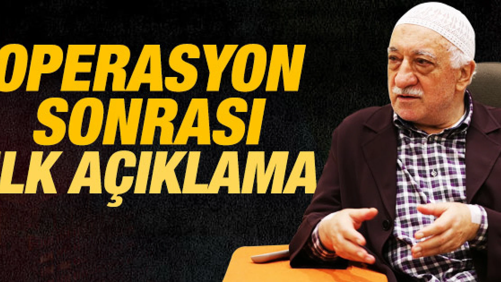 Gülen'in avukatından operasyon açıklaması