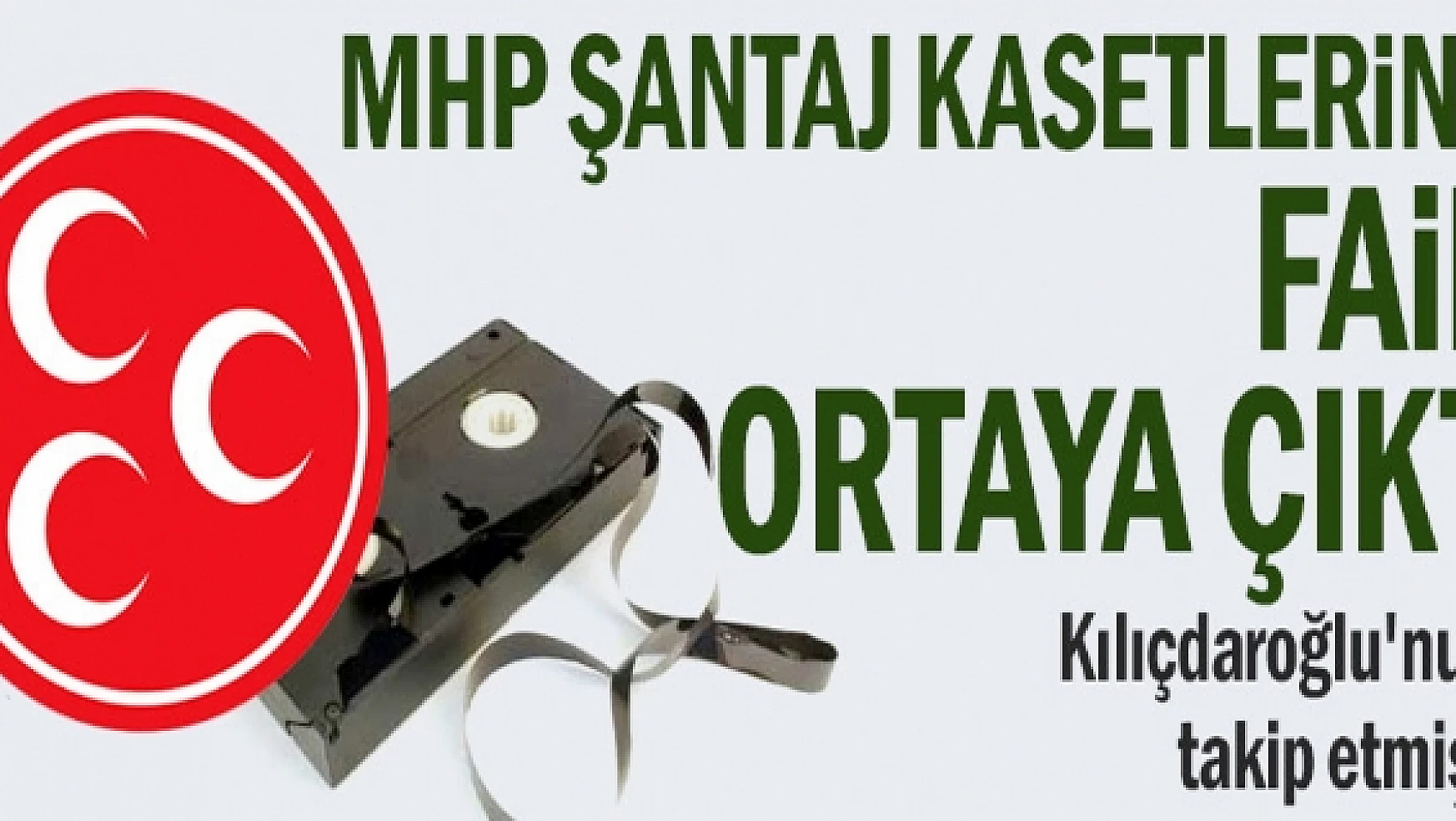 MHP şantaj kasetlerinin faili ortaya çıktı