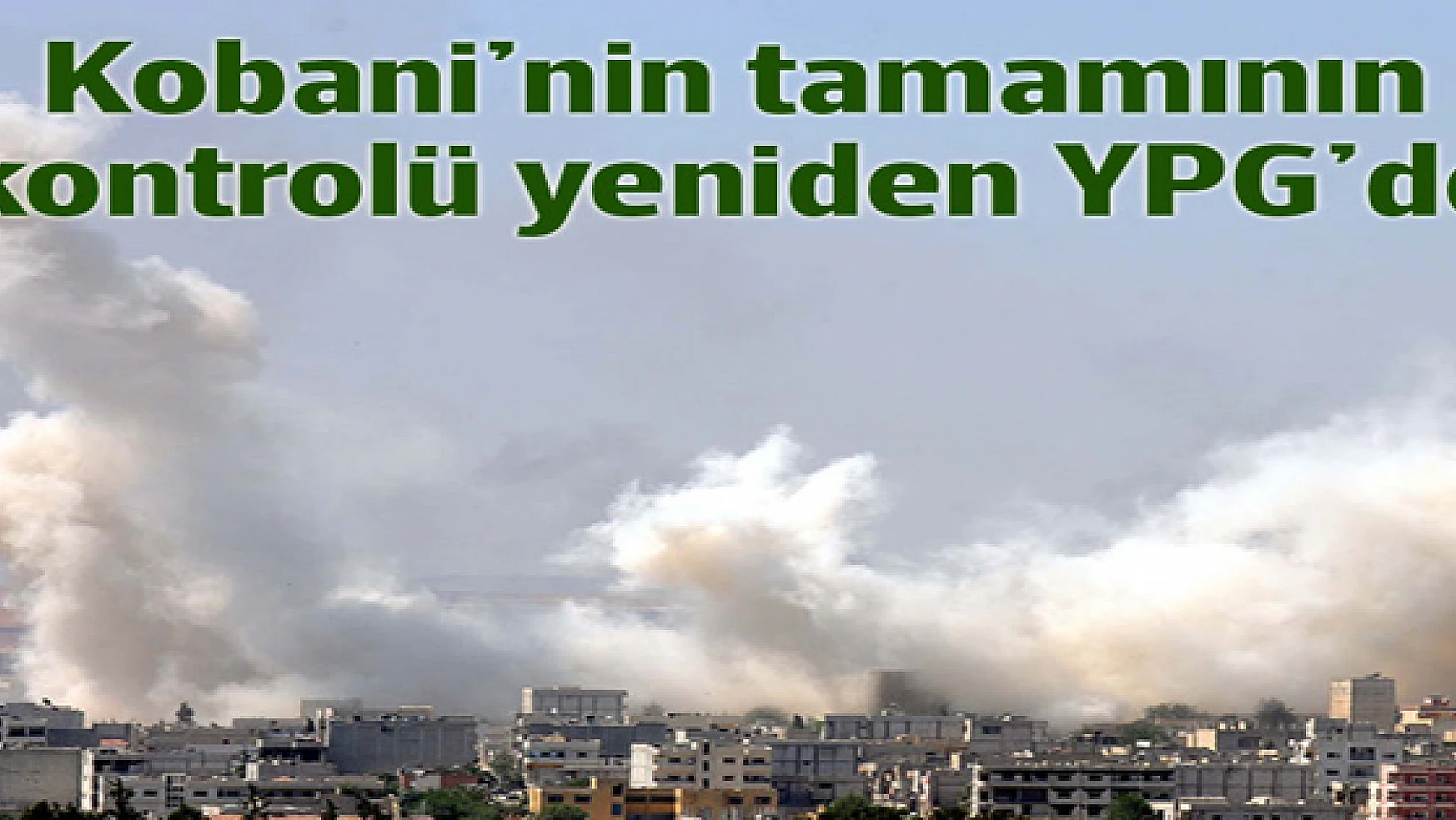 Kobani'nin tamamının kontrolü yeniden YPG'de