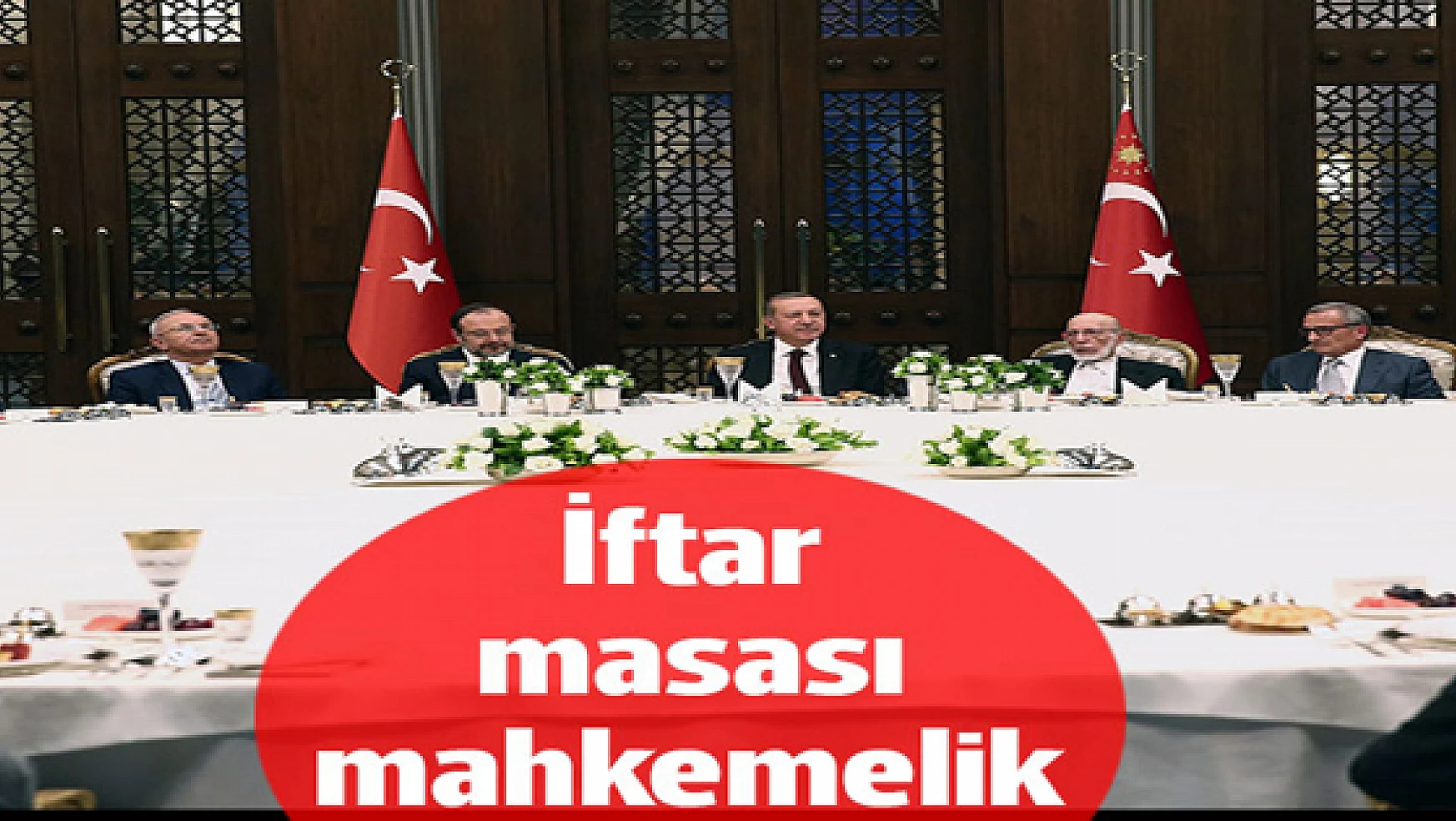 Erdoğan'dan iftar masası davası!