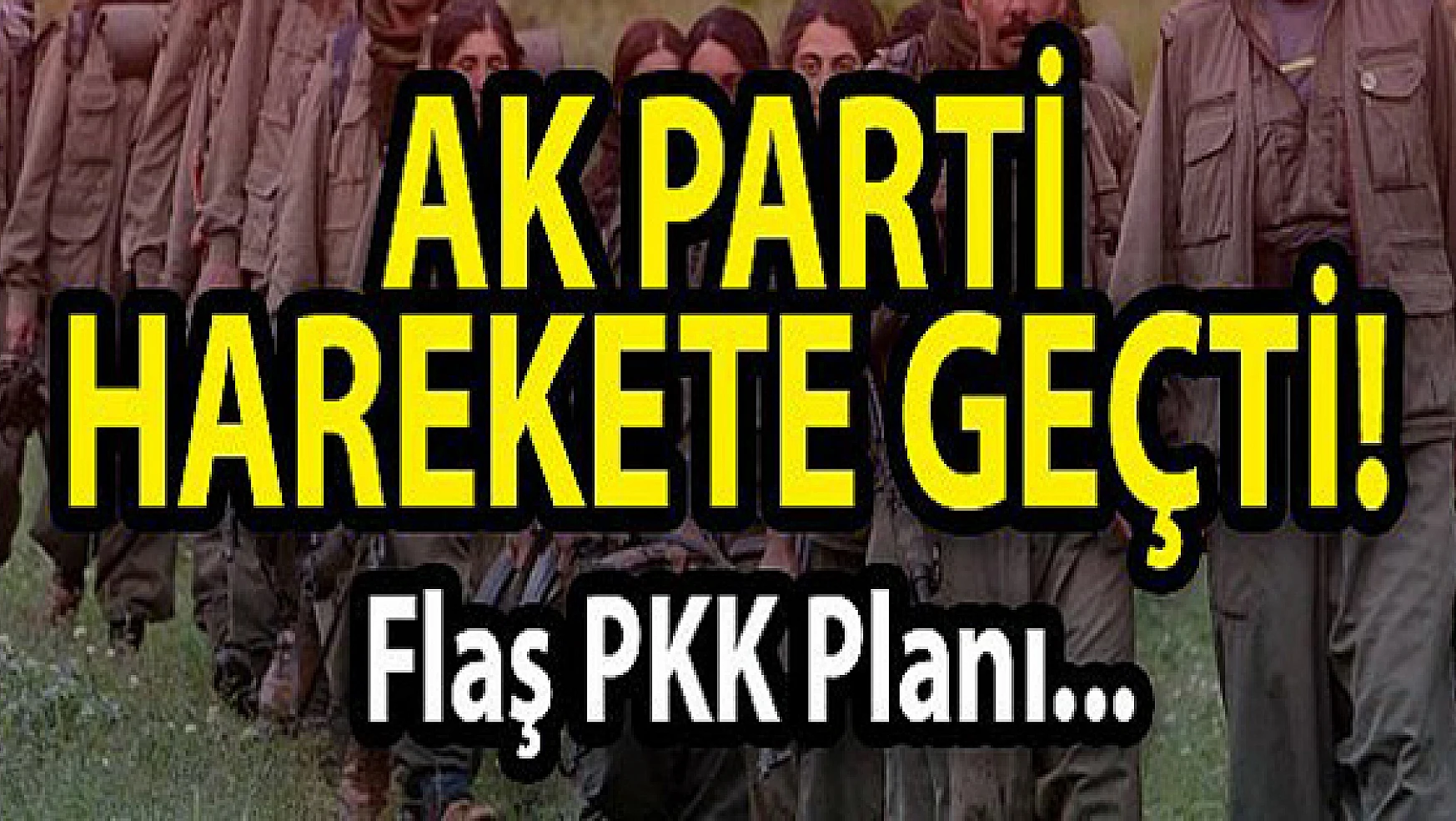 AK Parti'den PKK'ya karşı flaş plan
