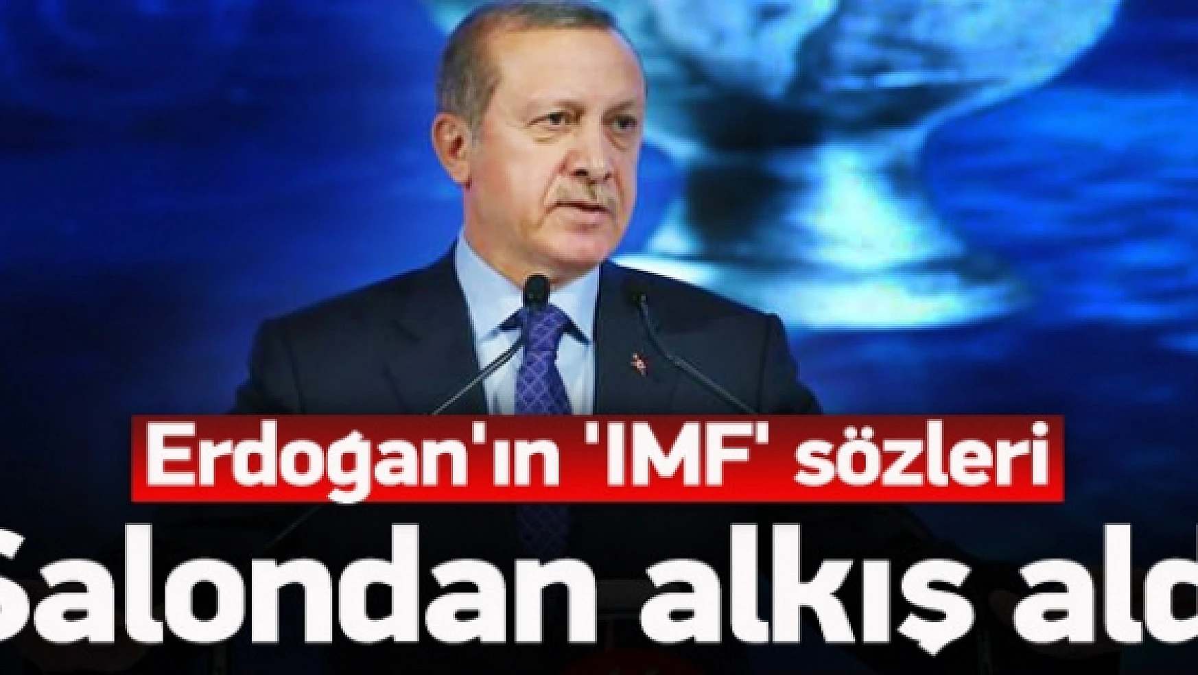Erdoğan IMF'yi sert eleştirdi, salon alkışladı