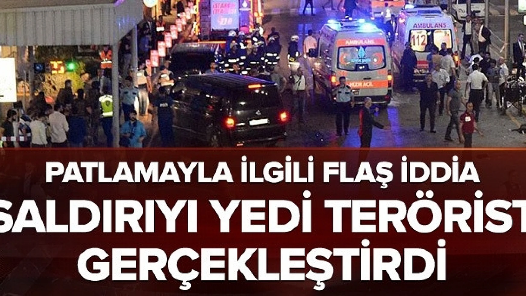 Atatürk Havalimanı saldırısında 7 terörist iddiası.
