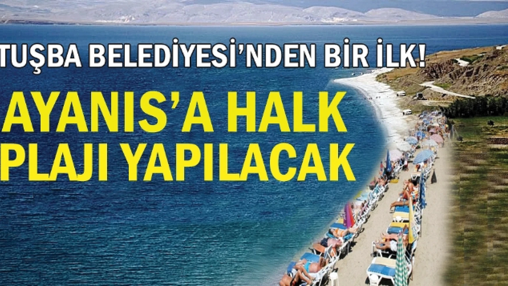 Tuşba Belediyesi Ayanıs'a Halk Plajı Yapıyor