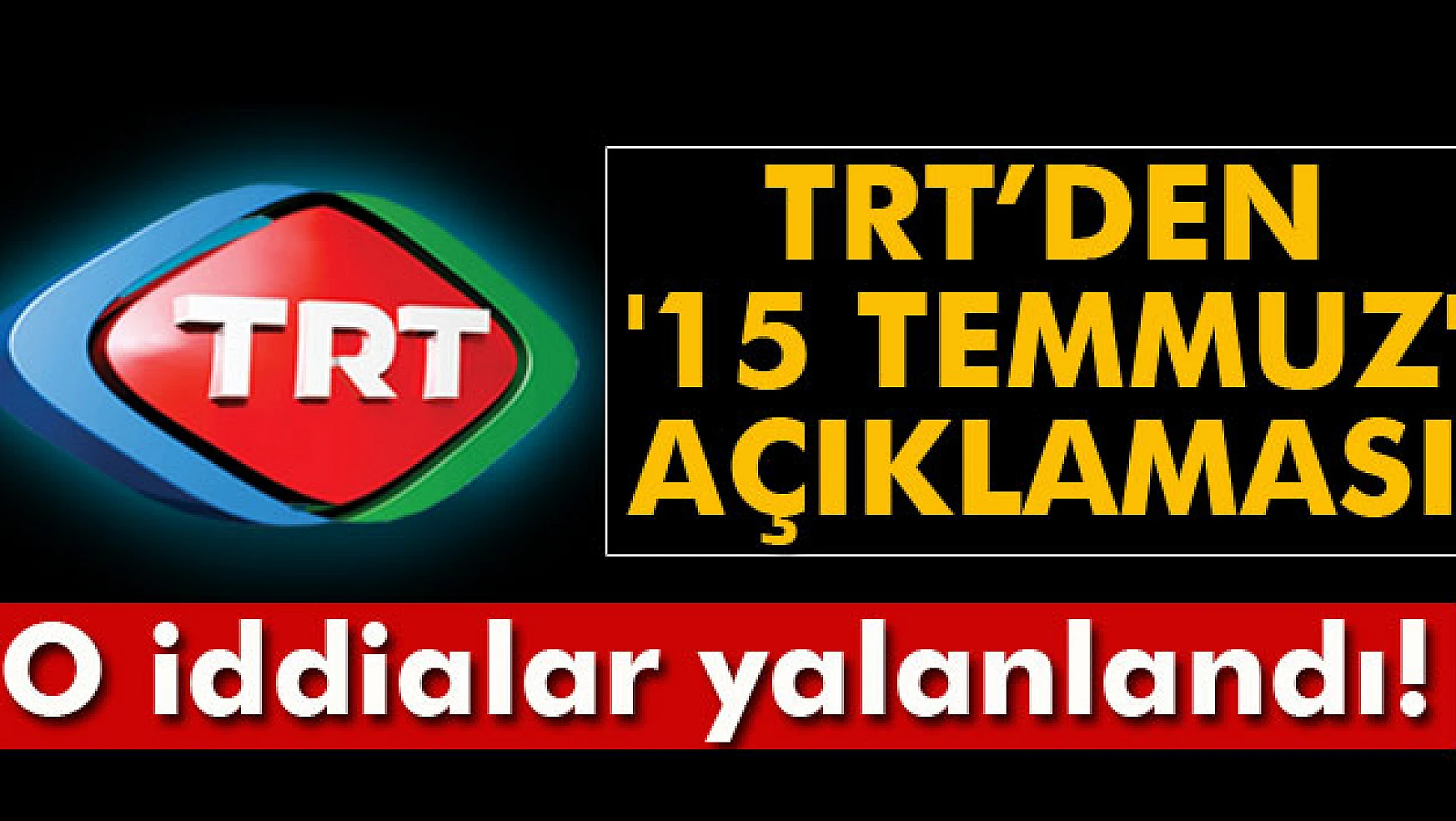 TRTden '15 Temmuz' açıklaması