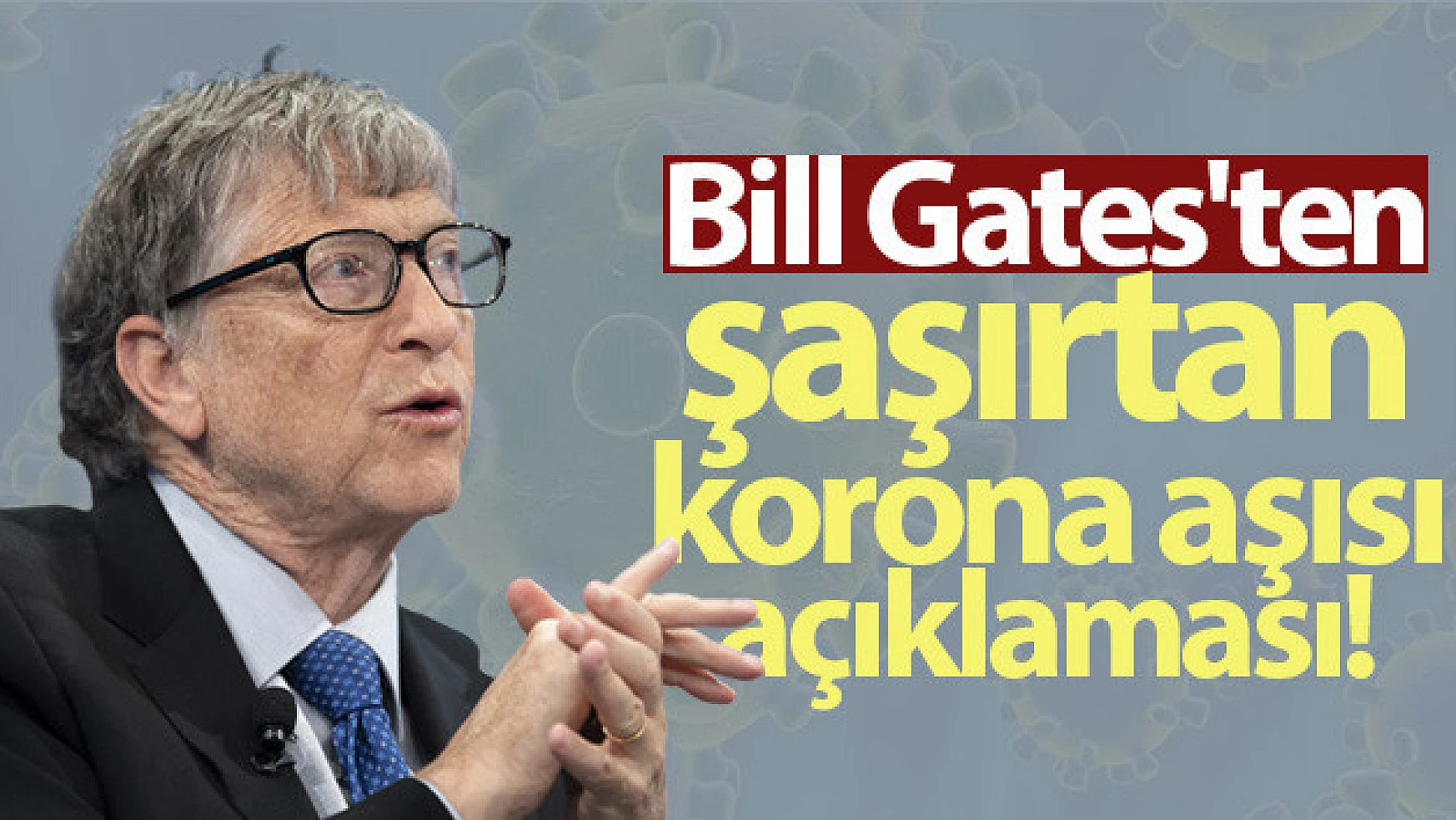 Bill Gates: 'Covid-19 aşılarının neredeyse hepsinin işe yarayacağına inanıyorum'
