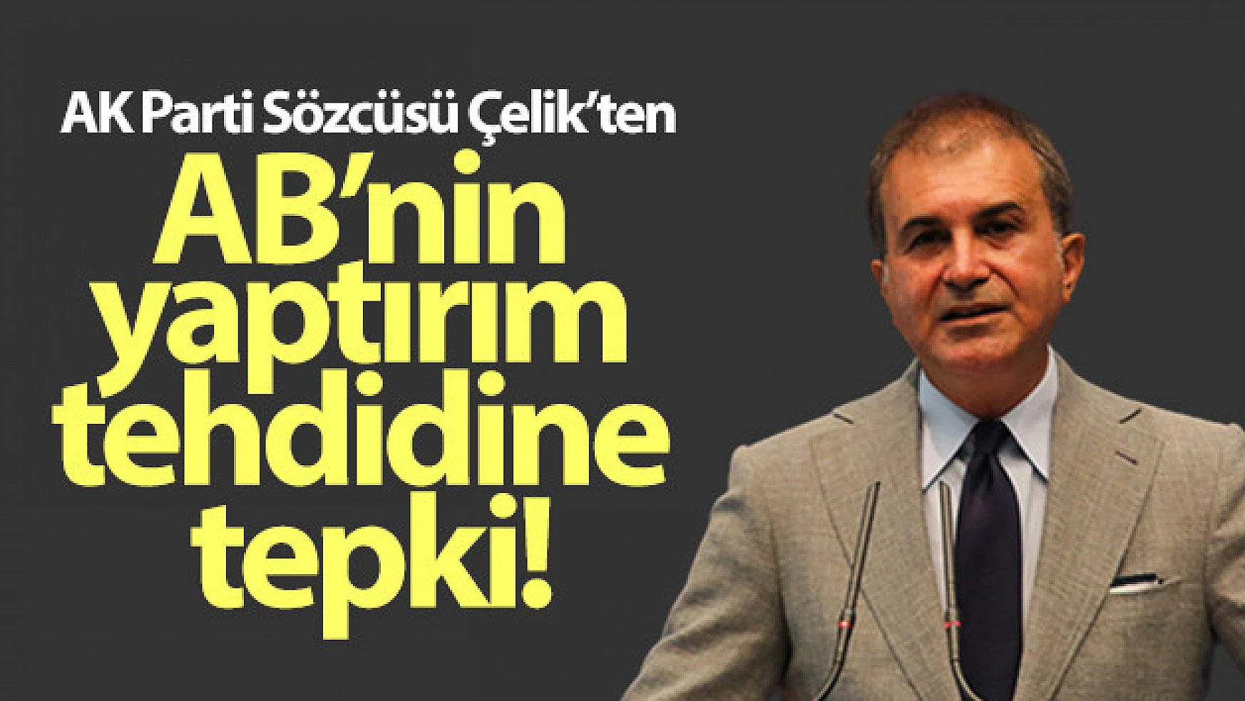 AK Parti Sözcüsü Çelik'ten Avrupa Birliği'nin yaptırım tehdidine tepki