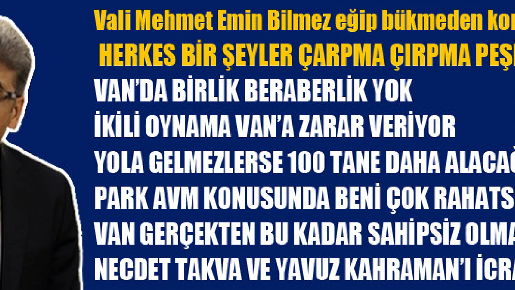Vali Mehmet Emin Bilmez eğip bükmeden konuştu Herkes bir şeyler çarpma çırpma peşinde!
