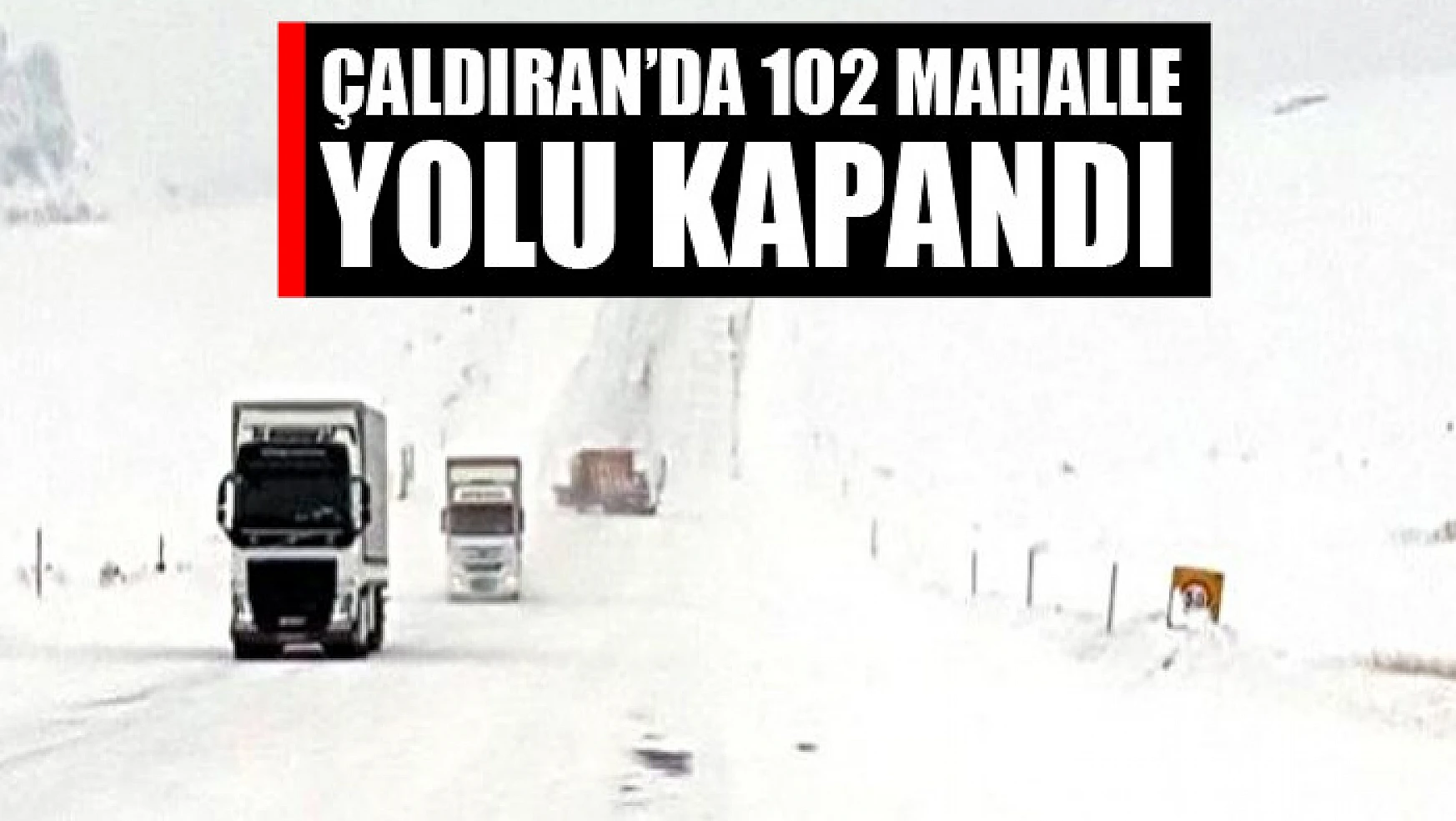 Çaldıran'da 102 mahalle yolu kapandı