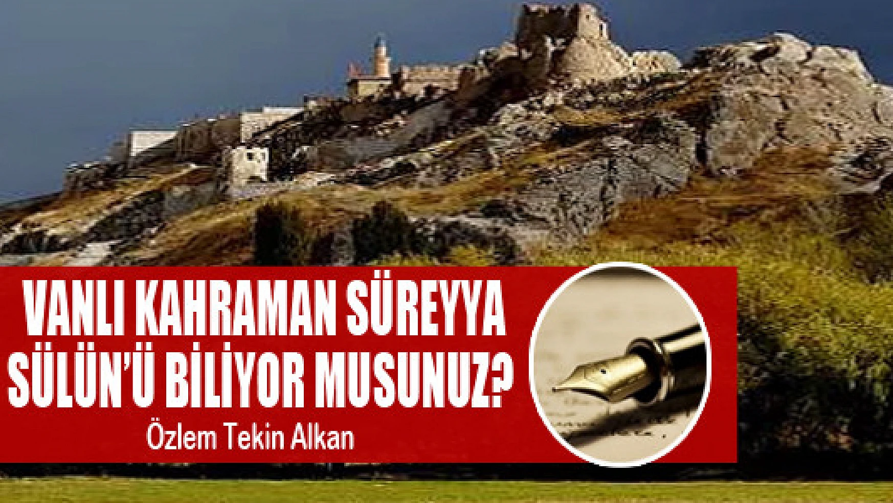 Vanlı kahraman Süreyya Sülün'ü biliyor musunuz? 