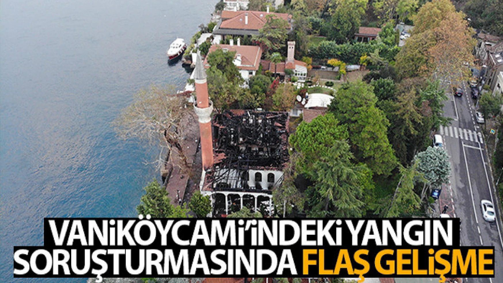 Vaniköy Camii'nde çıkan yangına ilişkin savcılıktan takipsizlik kararı