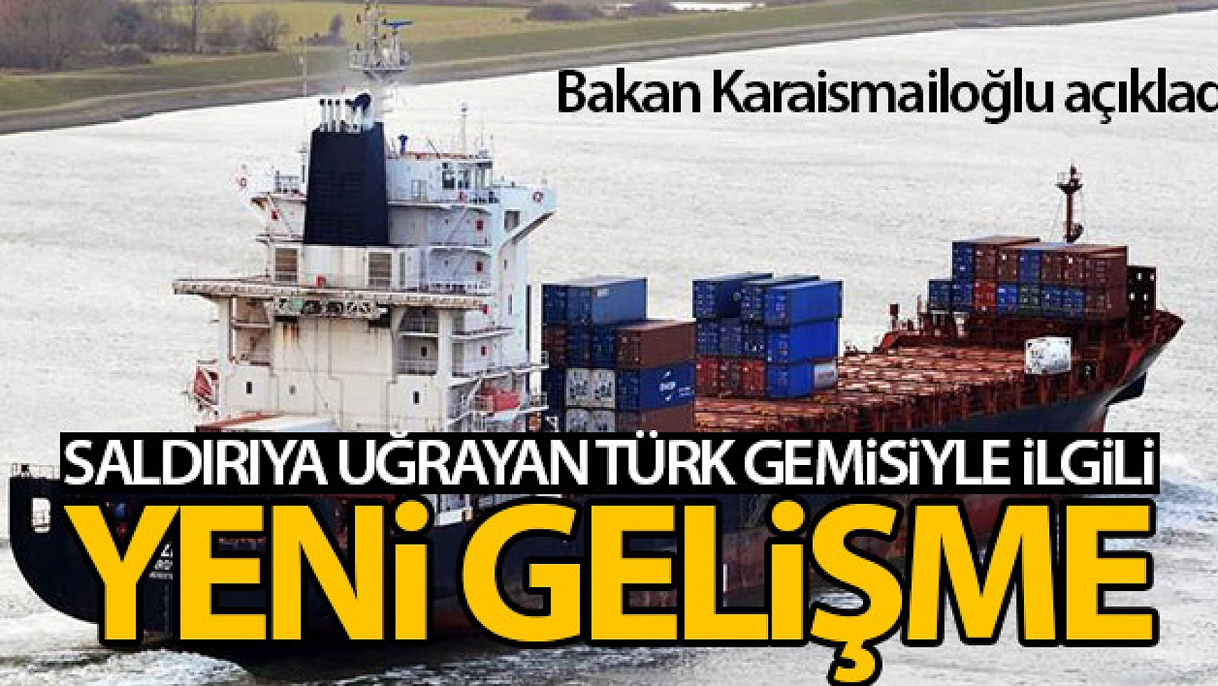 Bakan Karaismailoğlu'ndan korsan saldırısına uğrayan Türk gemisiyle ilgili açıklama