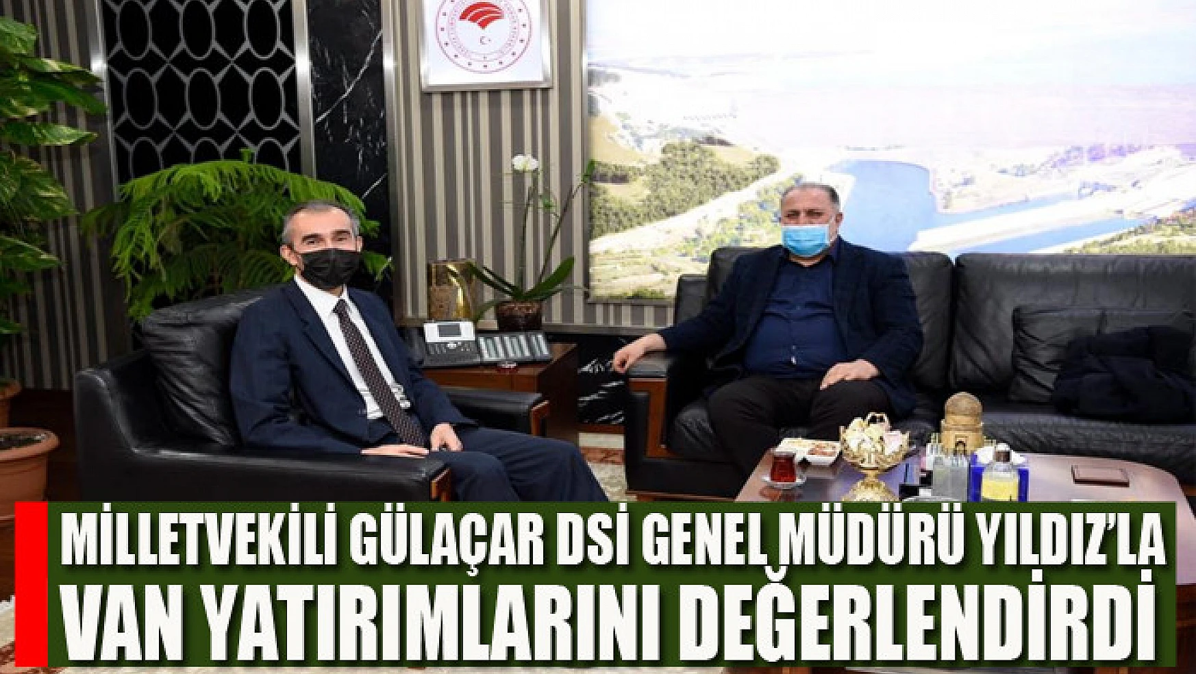 Milletvekili Gülaçar DSİ Genel Müdürü Yıldız'la Van yatırımlarını değerlendirdi