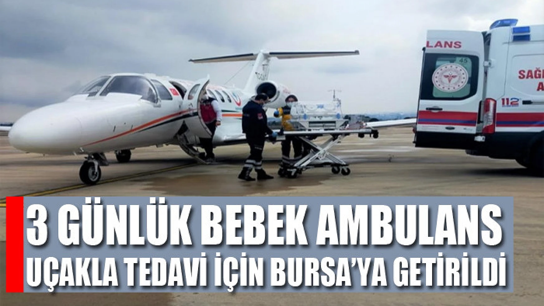 3 günlük bebek ambulans uçakla tedavi için Bursa'ya getirildi