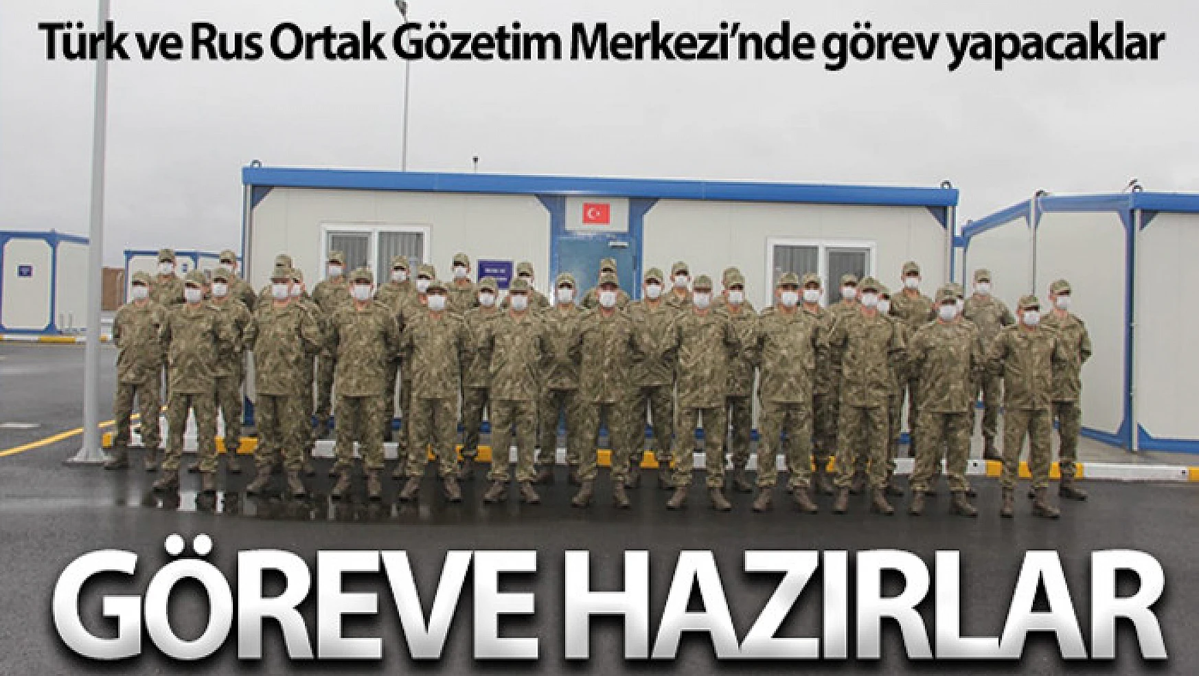Türk ve Rus Ortak Gözetim Merkezi'nde görev yapacak Türk askerleri Azerbaycan'da