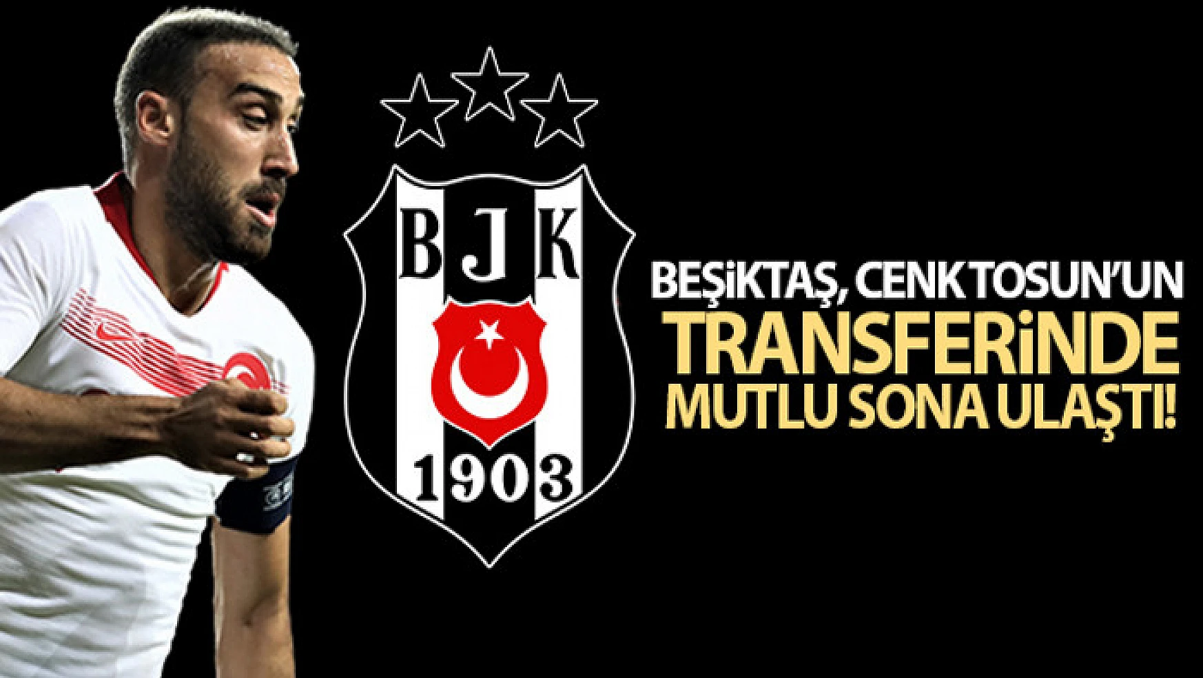 Beşiktaş, Cenk Tosun''un transferinde mutlu sona ulaştı