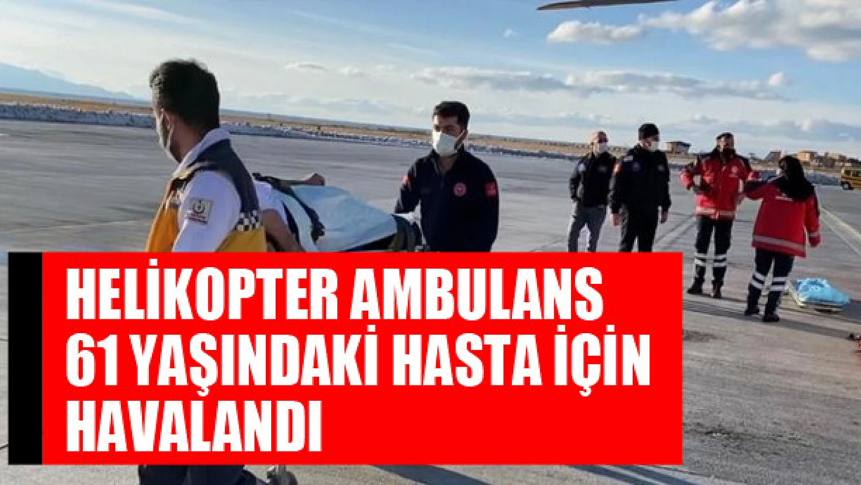 Helikopter ambulans 61 yaşındaki hasta için havalandı