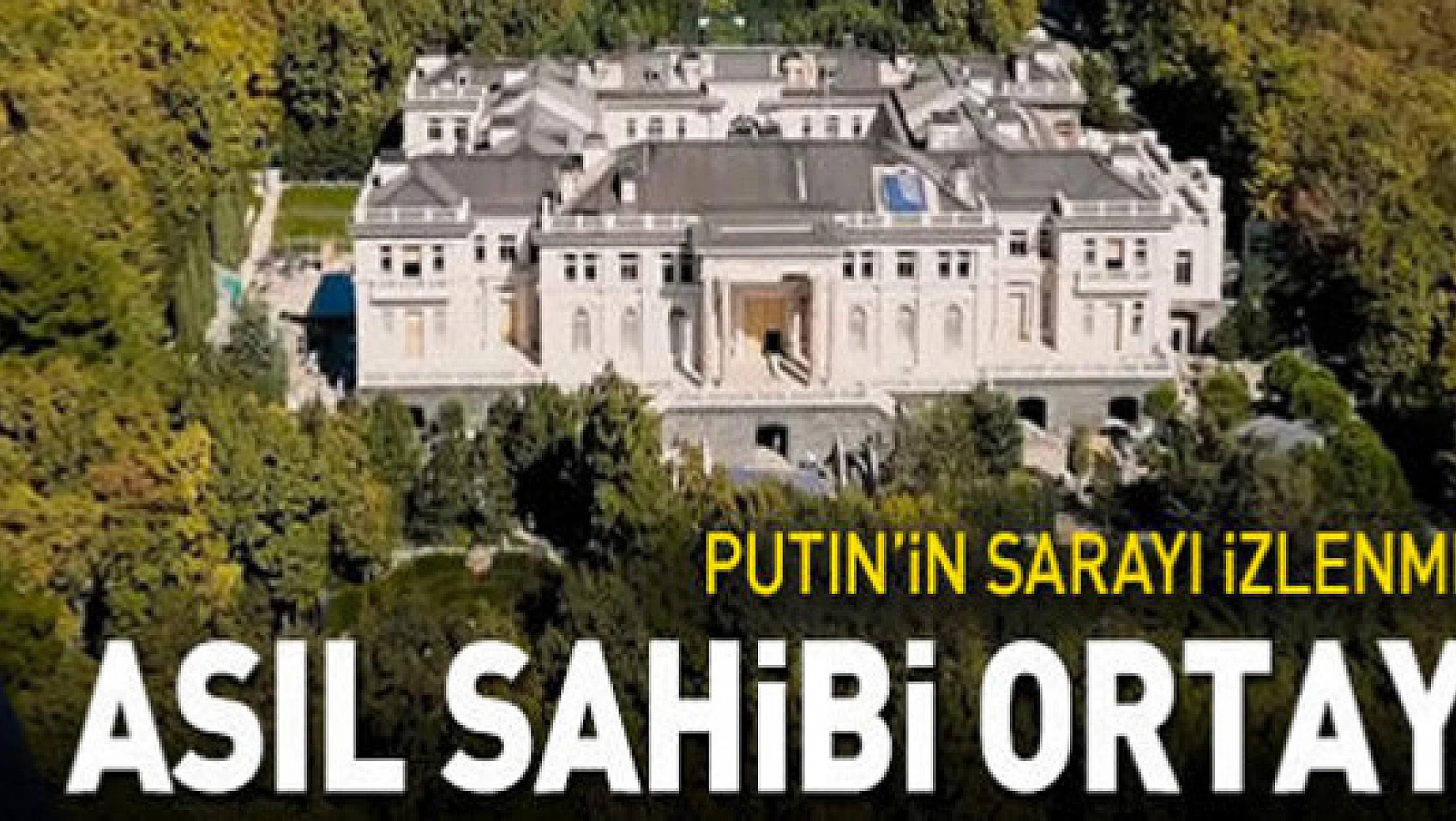 'Putin'in Sarayı'nın videosu 100 milyondan fazla izlenmişti: Gerçek sahibi ortaya çıktı!