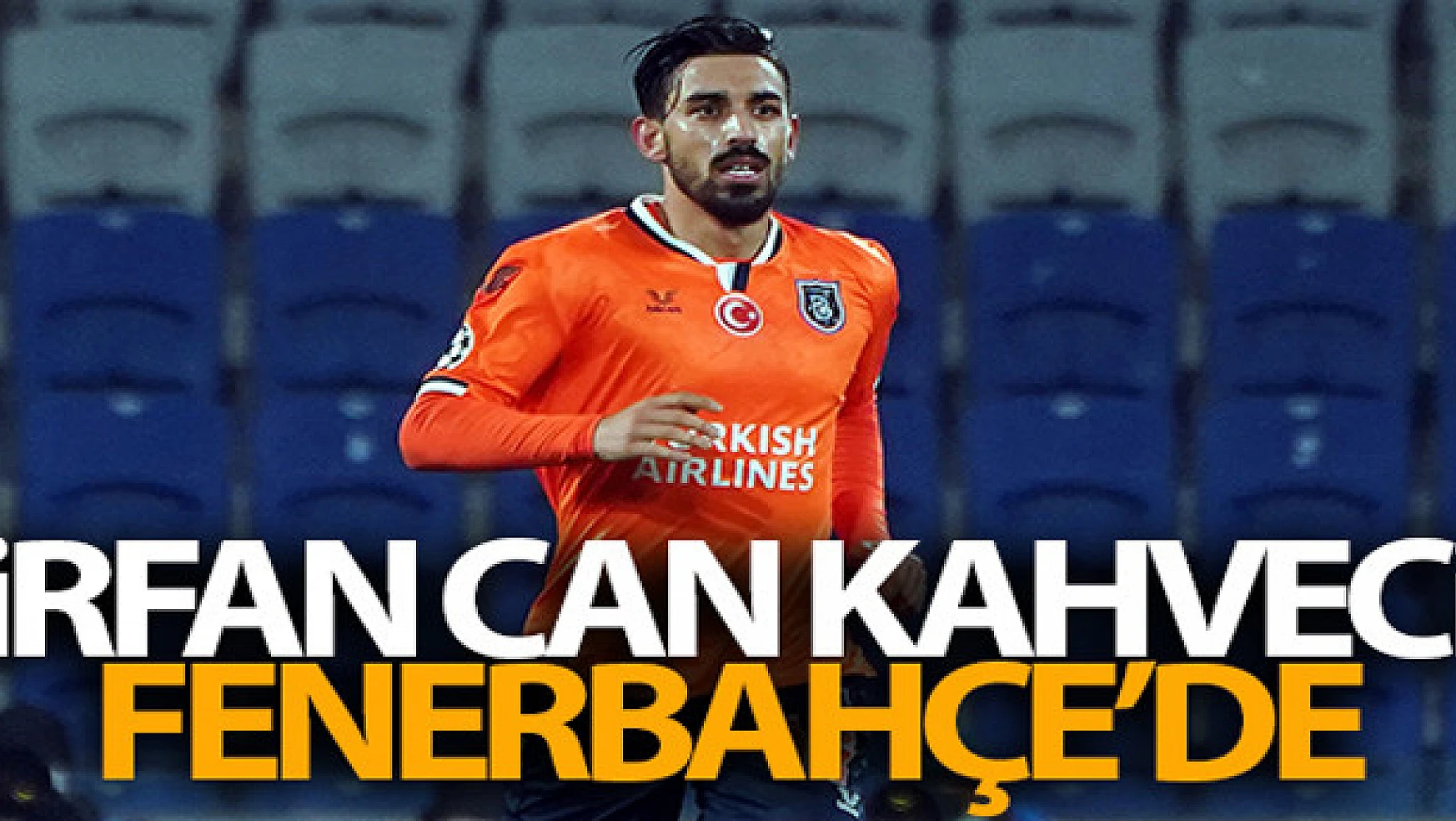 İrfan Can Kahveci Fenerbahçe'de!