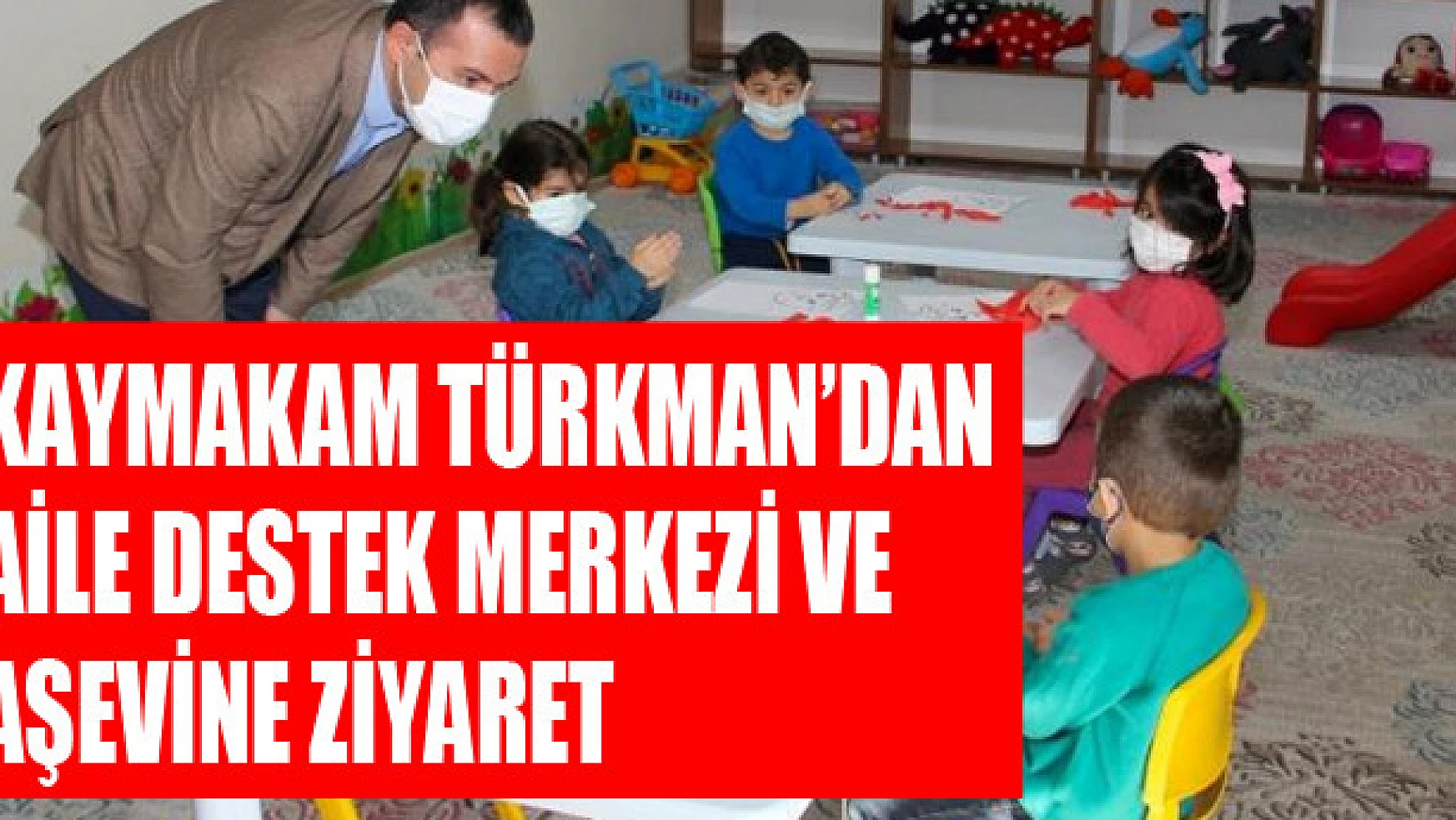 Kaymakam Türkman'dan aile destek merkezi ve aşevine ziyaret