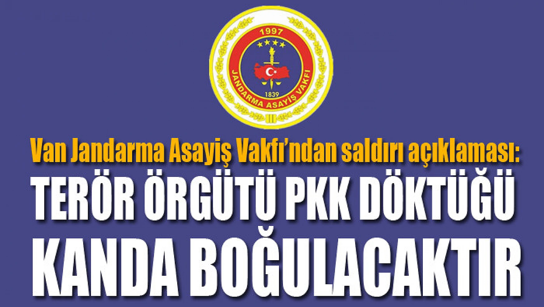 Van Jandarma Asayiş Vakfı'ndan saldırı açıklaması: Terör örgütü PKK döktüğü kanda boğulacaktır
