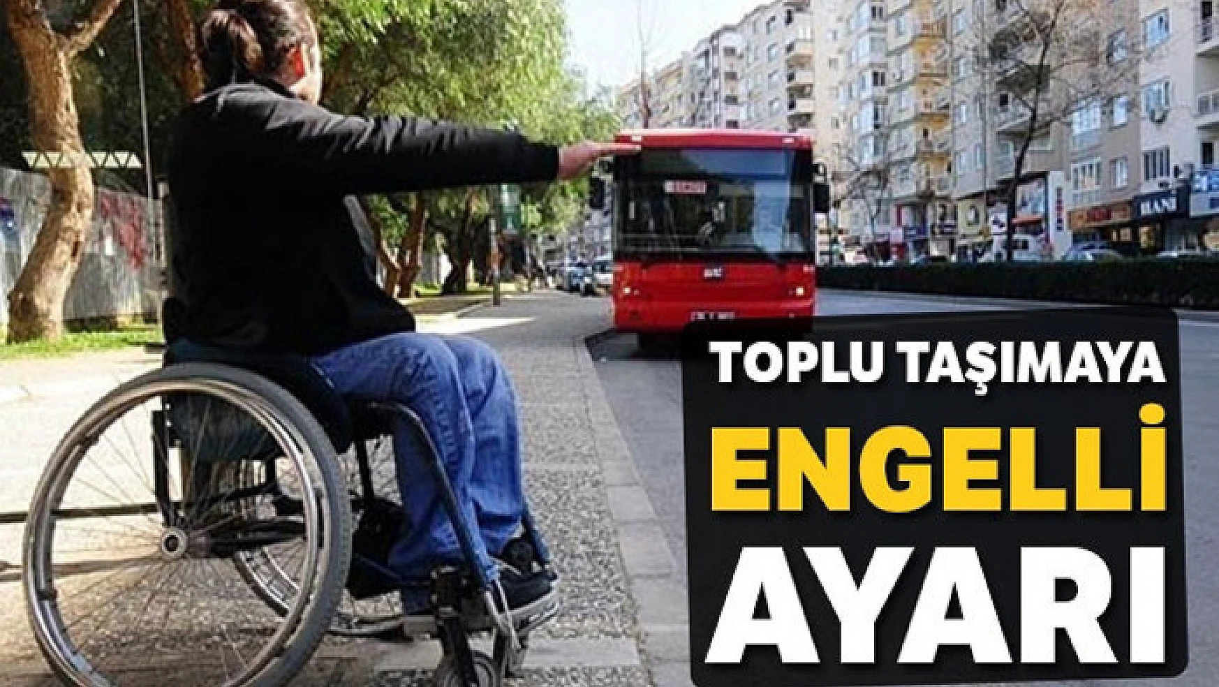 Toplu taşımaya 'engelli' ayarı