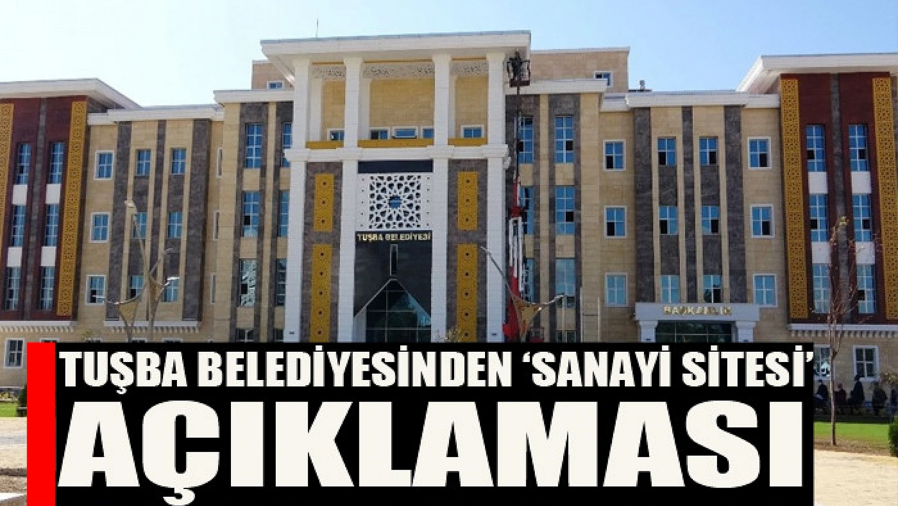 Tuşba Belediyesinden 'sanayi sitesi' açıklaması