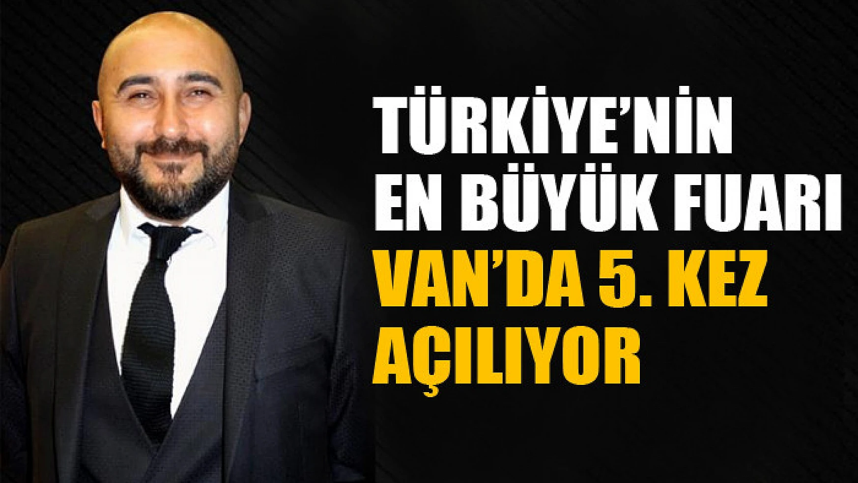 Türkiye'nin en büyük fuarı Van'da 5. kez açılıyor
