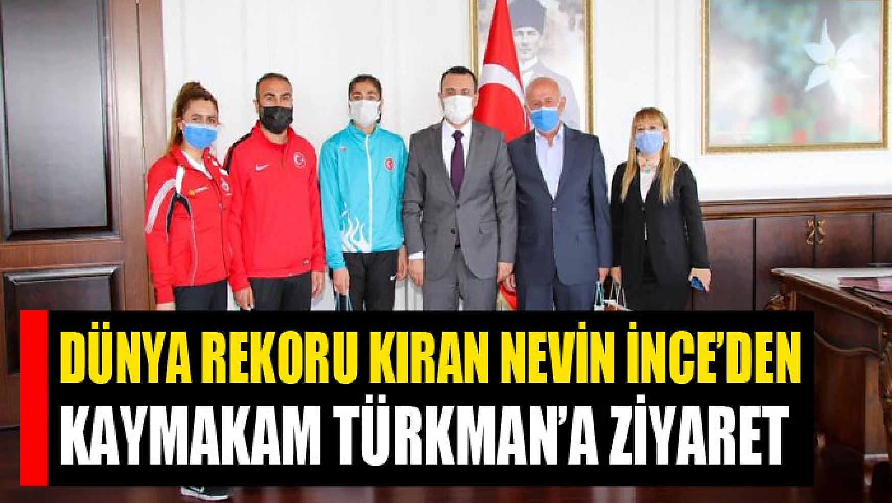 Dünya rekoru kıran Nevin İnce'den Kaymakam Türkman'a ziyaret