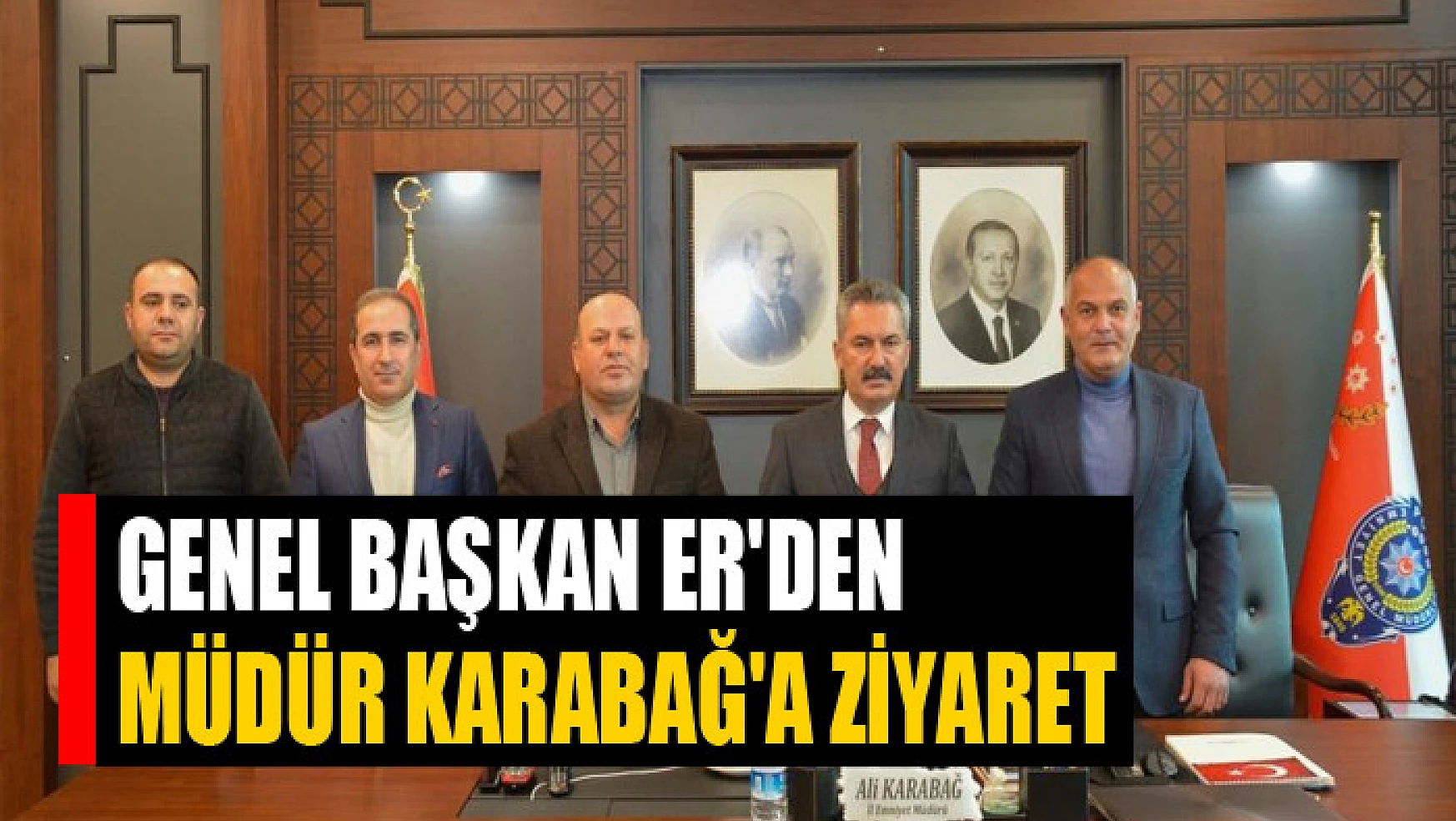 Genel Başkan Er'den Van Emniyet Müdürü Karabağ'a ziyaret