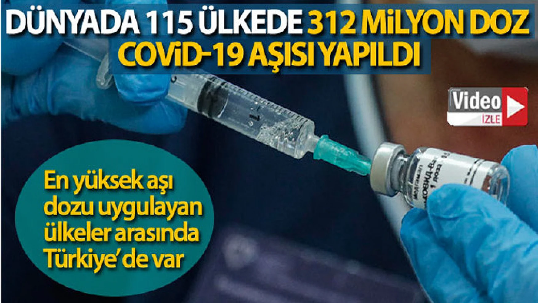 Dünyada 115 ülkede 312 milyon doz Covid-19 aşısı yapıldı