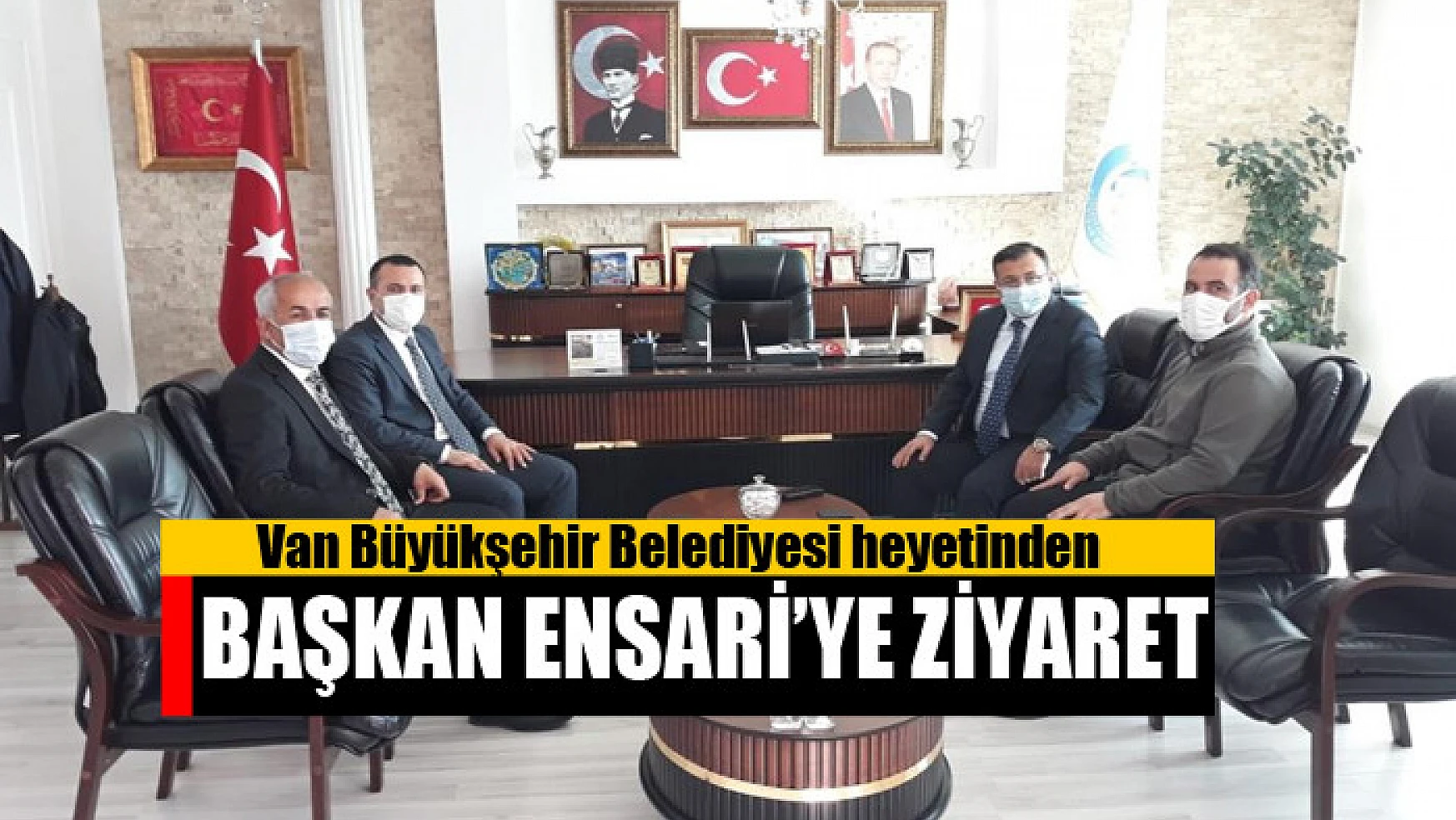 Van Büyükşehir Belediyesi heyetinden Başkan Ensari'ye ziyaret