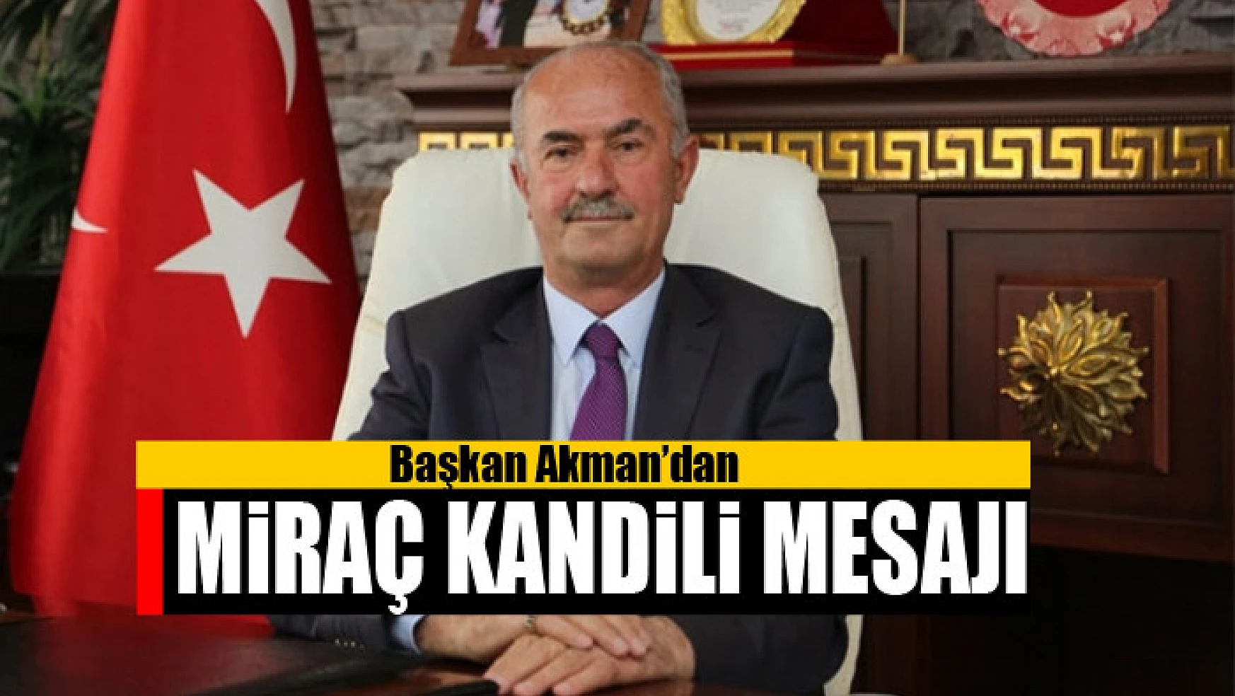 Başkan Akman'dan 'Miraç Kandili' mesajı